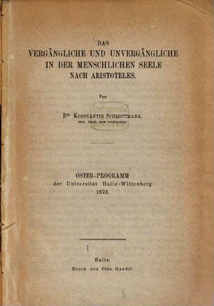 Das vergängliche und unvergängliche in der menschlichen Seele nach Aristoteles : Oster-Programm der Univ. Halle-Wittenberg 1873