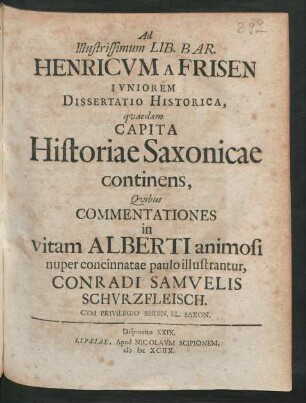 [Disputatio XXIX.] Dissertatio Historica, quaedam Capita Historiae Saxonicae continens, Quibus Commentationes in vitam Alberti animosi nuper concinnatae paulo illustrantur, Conradi Samuelis Schurzfleisch
