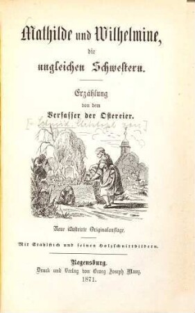 Mathilde und Wilhelmine, die ungleichen Schwestern : Erzählung