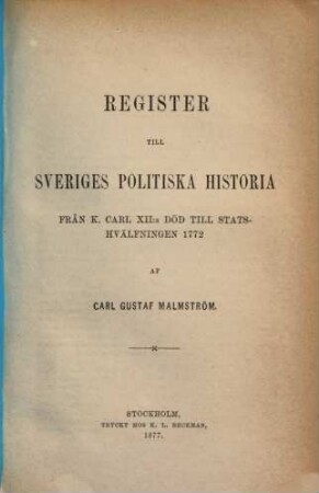 Sveriges politiska historia : från K. Carl XII: s död till statshvaelfningen 1772. Register