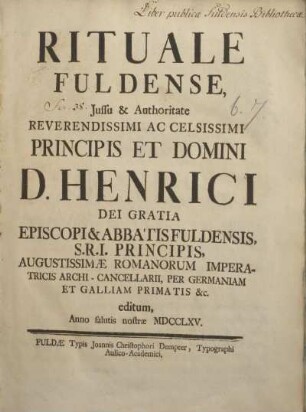 Rituale Fuldense, Jussu & Authoritate reverendissimi ac celsissimi principis et domini D. Henrici dei gratia episcopi & abbatis Fuldensis S. R. I. principis ... editum, Anno salutis nostrae MDCCLXV