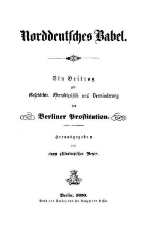 Norddeutsches Babel : ein Beitrag zur Geschichte, Charakteristik und Verminderung der Berliner Prostitution