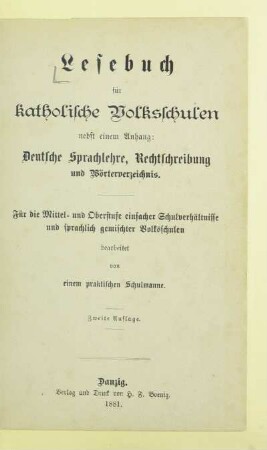 Lesebuch für katholische Volksschulen : nebst einem Anhang: Deutsche Sprachlehre, Rechtschreibung und Wörterverzeichnis ; für die Mittel- und Oberstufe einfacher Schulverhältnisse und sprachlich gemischter Volksschulen