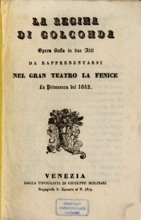 La regina del Golconda : Opera buffa in 2 atti. Da rappresentarsi nel Gran Teatro La Fenice la primavera del 1842.