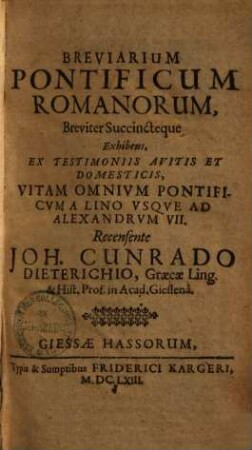 Breviarium Pontificum Romanorum : Breviter Succinctque Exhibens, Ex Testimoniis Avitis Et Domesticis, Vitam Omnivm Pontificvm A Lino Vsqve Ad Alexandrvm VII.