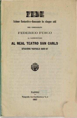Fede : azione fantastica-danzante in cinque atti ; da rappresentarsi al Real Teatro San Carlo, stagione teatrale 1866 - 67