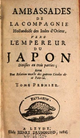 Ambassades de la Compagnie Hollandoise des Indes d'Orient, vers l'empereur du Japon : divisees en trois parties ; avec une Relation exacte des guerres civiles de ce Païs-là, 1
