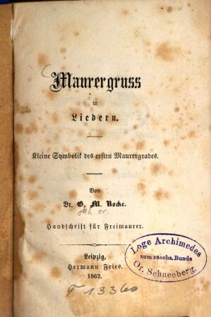 Maurergruss in Liedern : Kleine Symbolik d. ersten Maurergrades ; Hs. f. Freimaurer