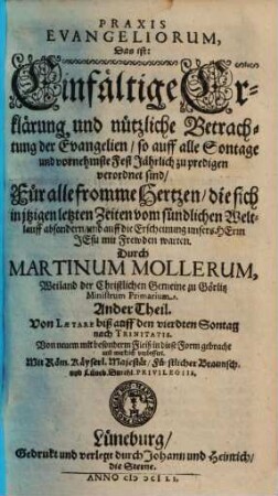 Praxis Evangeliorum, Das ist: Einfältige Erklärung und nützliche Betrachtung der Evangelien so auff alle Sontage und vornehmste Fest Jährlich zu predigen verordnet sind : Für alle fromme Hertzen, die sich in itzigen letzten Zeiten vom sündlichen Weltlauff absondern, und auff die Erscheinung unsers Herrn Jesu mit Frewden warten, 2. Von Laetare biß auff den vierdten Sontag nach Trinitatis