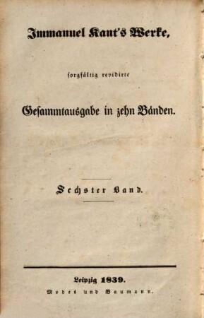 Immanuel Kant's Werke : sorgfältig revidirte Gesammtausgabe in zehn Bänden. 6, Schriften zur Philosophie der Religion