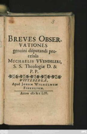 Breves Observationes genuini disputandi processus Michaelis Wendeleri, S.S. Theologiae D. & P.P.
