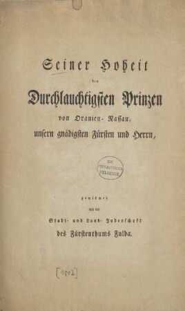 Seiner Hoheit den Durchlauchtigsten Prinzen von Oranien-Nassau unsern gnädigsten Fürsten und Herrn, gewidmet. von der Stadt- und Land-Judenschaft des Fürstenthums Fulda : [Ode]