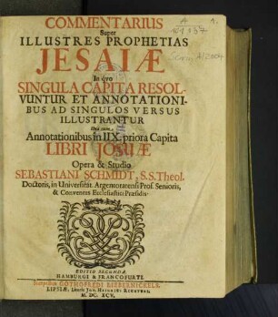 Commentarius Super Illustres Prophetias Jesaiae : In quo Singula Capita Resolvuntur Et Annotationibus Ad Singulos Versus Illustrantur Una cum Annotationibus in IIX. priora Capita Libri Josuae