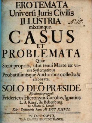 Erotemata universi juris civilis illustria, mixtimque casus et problemata, quae sicut proprio utut tenae Marte ... et elaborata ex variis ... auctoribus collecta