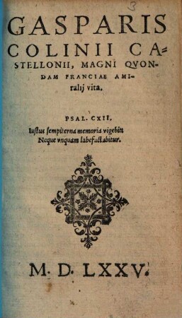 Gasparis Colinii castellonii, magni quondam Franciae amiralii vita