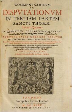 Commentariorvm, Ac Dispvtationvm In Tertiam Partem Sancti Thomae, Tomus ..., 4. A Quaestione Octuagesima Quarta, usque ad nonagesimam tertiam