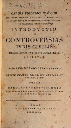 C. Fr. Walchii Introductio in controversias iuris civilis recentiores inter iurisconsultos agitatas, 1,1. (1810)