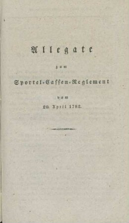 Allegate zum Sportel-Cassen-Reglement vom 20. April 1782.
