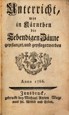 Unterricht, wie in Kärnthen die Lebendigen Zäune gepflanzet, und gepfleget werden
