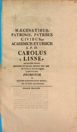 Maecenatibus, Patronis ... S. Pl. D. : [Programma in inaug. med. d. VII. Iun. celebr.: quo de necessitate medicorum, eorumque bene eruditorum paucis disseritur]