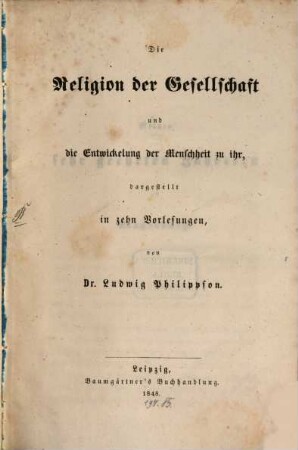 Die Religion der Gesellschaft und die Entwickelung der Menschheit zu ihr, dargestellt in zehn Vorlesungen