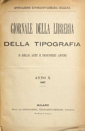 Giornale della libreria, della tipografia e delle arti e industrie affini : supplemento alla Bibliografia Italiana pubblicato dall'Associazione Tipografica-Libraria Italiana. 10. 1897