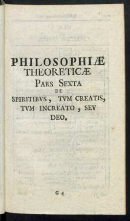Philosophiae Theoreticae Pars Sexta De Spiritibus, Tum Creatis, Tum Increato, Seu Deo