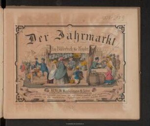 Der Jahrmarkt : ein Bilderbuch für Kinder : diese Bilder sind so gewählt, daß wenn sie auf Carton geklebt und ausgeschnitten werden, zu den niedlichsten Aufstellungen benutzt werden können