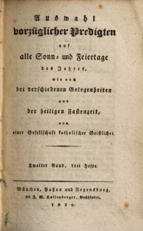 Auswahl vorzüglicher Predigten auf alle Sonn- und Feiertage des Jahres, wie auch bei verschiedenen Gelegenheiten und der heiligen Fastenzeit. 1830,2