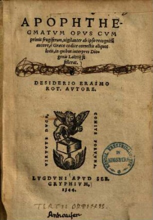 Apophthegmatvm Opvs Cvm : primis frugiferum, uigilanter ab ipso recognitu[m] autore, è Graeco codice correctis aliquot locis ...