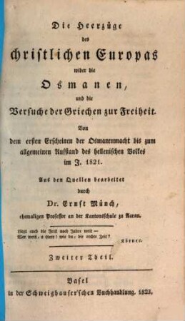 Die Heerzüge des christlichen Europas wider die Osmanen, und die Versuche der Griechen zur Freiheit : von dem ersten Erscheinen der Osmanenmacht bis zum allgemeinen Aufstand des hellenischen volkes im J. 1821, 2