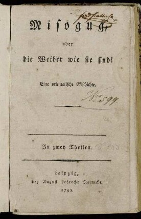 Misogug, oder die Weiber wie sie sind! : Eine orientalische Geschichte : In zwey Theilen