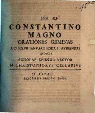 De Constantino Magno orationes geminas ... indicit M. Christophorus Cellarius