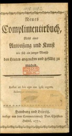 Neues Complimentirbuch, Nebst einer Anweisung und Kunst wie sich ein junger Mensch den Leuten angenehm und gefällig zu machen