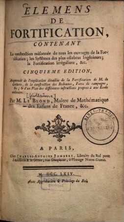 Élémens de fortification : contenant La construction raisonnée de tous les ouvrages de la Fortification ...