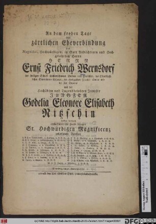 An dem frohen Tage der zärtlichen Eheverbindung des ... Herrn Ernst Friedrich Wernsdorf der heiligen Schrift hochberühmten Doktor und Professor ... mit der ... Jungfer Godelia Eleonore Elisabeth Nitzschin wollten hierdurch ehrfurchtsvoll ihre Freude bezeugen Sr. Hochwürdigen Magnificenz gehorsamste Verehrer ... : Wittenberg, den 26. Hornung 1775.