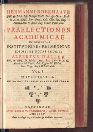 1: Hermanni Boerhaave Phil. Et Med. D. Inst. Collegii Pract. Bot. Et Chem. Prof. In Acad. Lvgd. Bat. Praes. Coll. Chir. Soc. Reg. Scient. Lond. Et Acad. Reg. Scient. Paris. Sod. Praelectiones Academicae In Proprias Institvtiones Rei Medicae, Vol. I. : /, Chylificatio