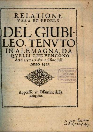 Relazione vera et fedele del giubileo, tenuto in Alemagna, da quelli che vengono detti Luterani nel fine dell'anno 1617