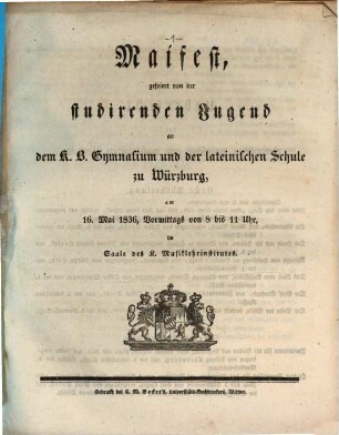 Maifest : gefeiert von der studirenden Jugend an dem Königlich-Bayerischen Gymnasium und der Lateinschule zu Würzburg ..., 1836