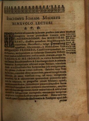 Chronicon Montis Sereni Sive Lauterbergense : Ante CCCCXL Annos Collectvm, & jamdudum à ... Marqvardo Frehero atque Henrico Meibomio promissum, Nvnc Demvm Vna Cvm Vetervm Misniae Marchionvm In Eodem Monvmento Aeri Inciso, Aliorvmqve Monasteriorvm Chronicis Vetvstis Ac Fvndationibvs, ex Codd. MStis Editvm ...