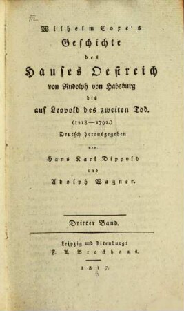 Wilhelm Coxe's Geschichte des Hauses Oestreich : von Rudolph von Habsburg bis auf Leopold des Zweiten Tod ; 1218 - 1792, 3