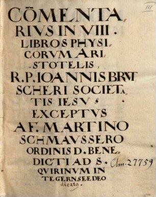 Commentarius in VIII libros physicorum Aristotelis, R. P. Ioannis Brutscheri Societatis Jesu exceptus - BSB Clm 27759