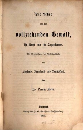 Die Verwaltungslehre. 1, Die Lehre von der vollziehenden Gewalt, ihr Recht und ihr Organismus : mit Vergleichung der Rechtszustände von England, Frankreich und Deutschland