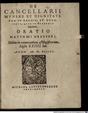 De cancellarii munere et dignitate tam in regnis et ducatibus, quam in academia Lipsiensi oratio Matthaei Dresseri