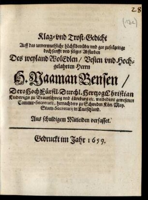 Klag- und Trost-Gedicht Auff das unvermuthliche ... Absterben Des ... H. Naaman Bensen/ Dero Hochfürstl. Durchl. Hertzog Christian Ludwigs zu Braunschweig und Lüneburg etc. wolbedient gewesenen Cammer-Secretarii, hernach dero zu Schweden Kön. May. Staets-Secretarii in Teutschland : Aus schuldigem Mitleiden verfasset