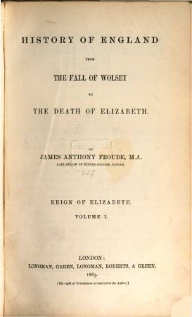 History of England from the fall of Wolsey to the death of Elizabeth, 7. Reign of Elizabeth ; Vol. I