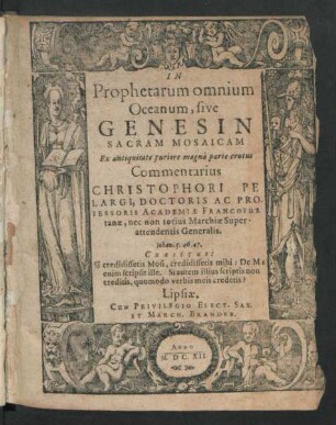 In Prophetarum omnium Oceanum, sive Genesin Sacram Mosaicam Ex antiquitate puriore magna parte erutus Commentarius Christophori Pelargi, Doctoris Ac Professoris Academiae Francofurtanae ...