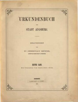 Urkundenbuch der Stadt Augsburg. 1, Die Urkunden vom Jahre 1104 - 1346