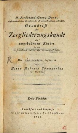 D. Ferdinand Georg Danz, ausserordentlichen Professors der Arzneywissenschaft zu Giessen, Grundriß der Zergliederungskunde des ungebohrnen Kindes in den verschiedenen Zeiten der Schwangerschaft, Erstes Bändchen