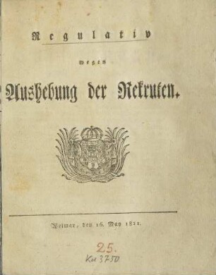Regulativ wegen Aushebung der Rekruten [Gegeben Weimar, den 16. May 1811]